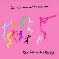 Joe Strummer And The Mescaleros : Rock Art & The X-Ray Style